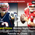 <!-- AddThis Sharing Buttons above -->
                <div class="addthis_toolbox addthis_default_style " addthis:url='https://newstaar.com/watch-espn-monday-night-football-online-live-video-stream-patriots-chiefs-on-mnf/3511144/'   >
                    <a class="addthis_button_facebook_like" fb:like:layout="button_count"></a>
                    <a class="addthis_button_tweet"></a>
                    <a class="addthis_button_pinterest_pinit"></a>
                    <a class="addthis_counter addthis_pill_style"></a>
                </div>Tonight on ESPN Monday Night Football, Tom Brady and his Patriots travel to Kansas City to take on the Chiefs in Arrowhead Stadium. The 8:30pm kickoff action begins with ESPN’s coverage at 8. Mobile fans of the NFL get to watch Monday Night Football (MNF) […]<!-- AddThis Sharing Buttons below -->
                <div class="addthis_toolbox addthis_default_style addthis_32x32_style" addthis:url='https://newstaar.com/watch-espn-monday-night-football-online-live-video-stream-patriots-chiefs-on-mnf/3511144/'  >
                    <a class="addthis_button_preferred_1"></a>
                    <a class="addthis_button_preferred_2"></a>
                    <a class="addthis_button_preferred_3"></a>
                    <a class="addthis_button_preferred_4"></a>
                    <a class="addthis_button_compact"></a>
                    <a class="addthis_counter addthis_bubble_style"></a>
                </div>